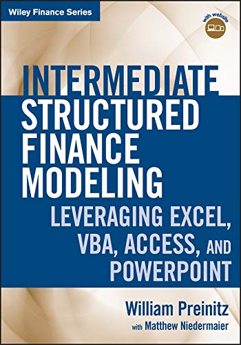 Intermediate Structured Finance Modeling: Leveraging Excel, VBA, Access, and Powerpoint (Wiley Finance Book 573) (PDF/EPUB Version)