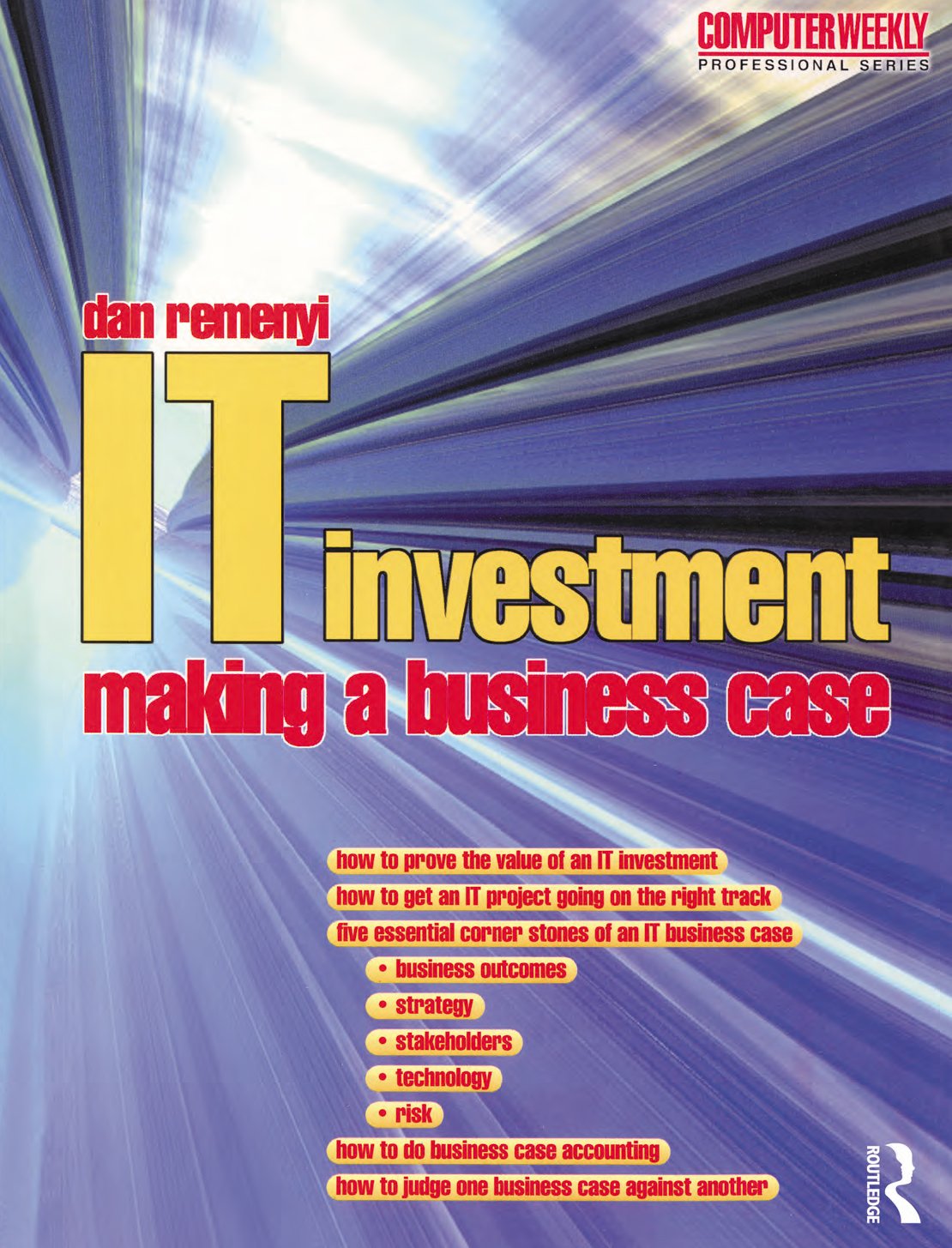 IT Investment: Making a Business Case (Computer Weekly Professional Series) (PDF/EPUB Version)