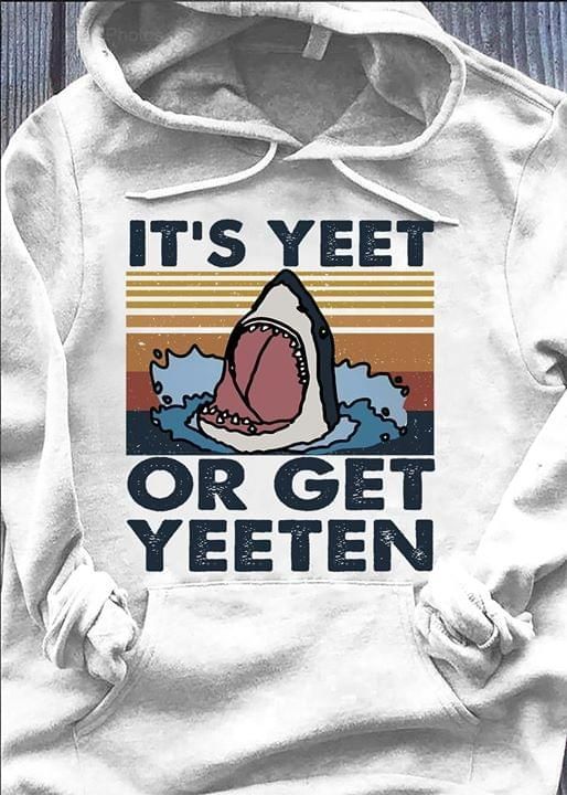 It’s yeet or get yeeten shark retro Hoodie