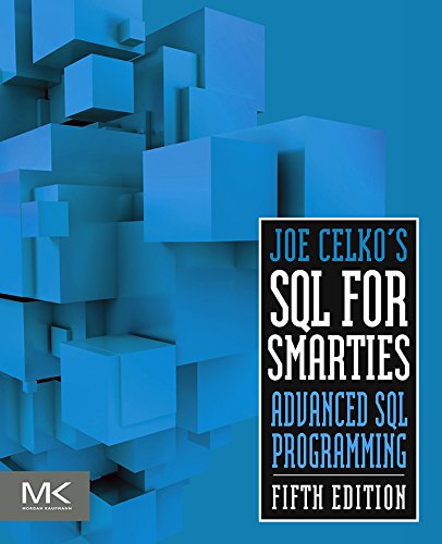 Joe Celko's SQL for Smarties: Advanced SQL Programming (The Morgan Kaufmann Series in Data Management Systems) (PDF/EPUB Version)