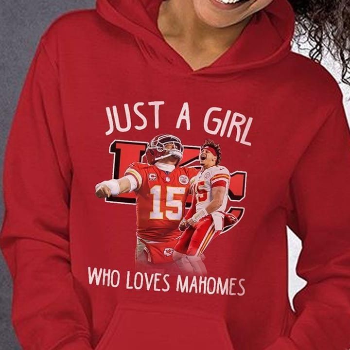 Just A Girl Who Loves Patrick Mahomes 15 Kansas City Chiefs For Fan Hoodie Hoodie