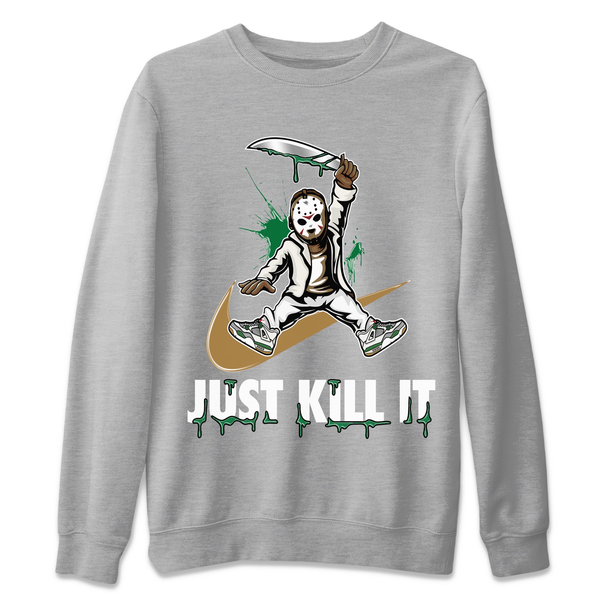 Just Kill It Unisex Sweater – Air Jordan 4 Pine Green, Sneakers Matching Sweater