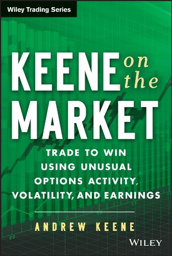Keene on the Market: Trade to Win Using Unusual Options Activity, Volatility, and Earnings (Wiley Trading) (PDF/EPUB Version)