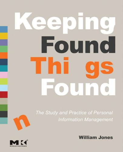 Keeping Found Things Found: The Study and Practice of Personal Information Management (The Morgan Kaufmann Series in Multimedia Information and Systems) (PDF/EPUB Version)