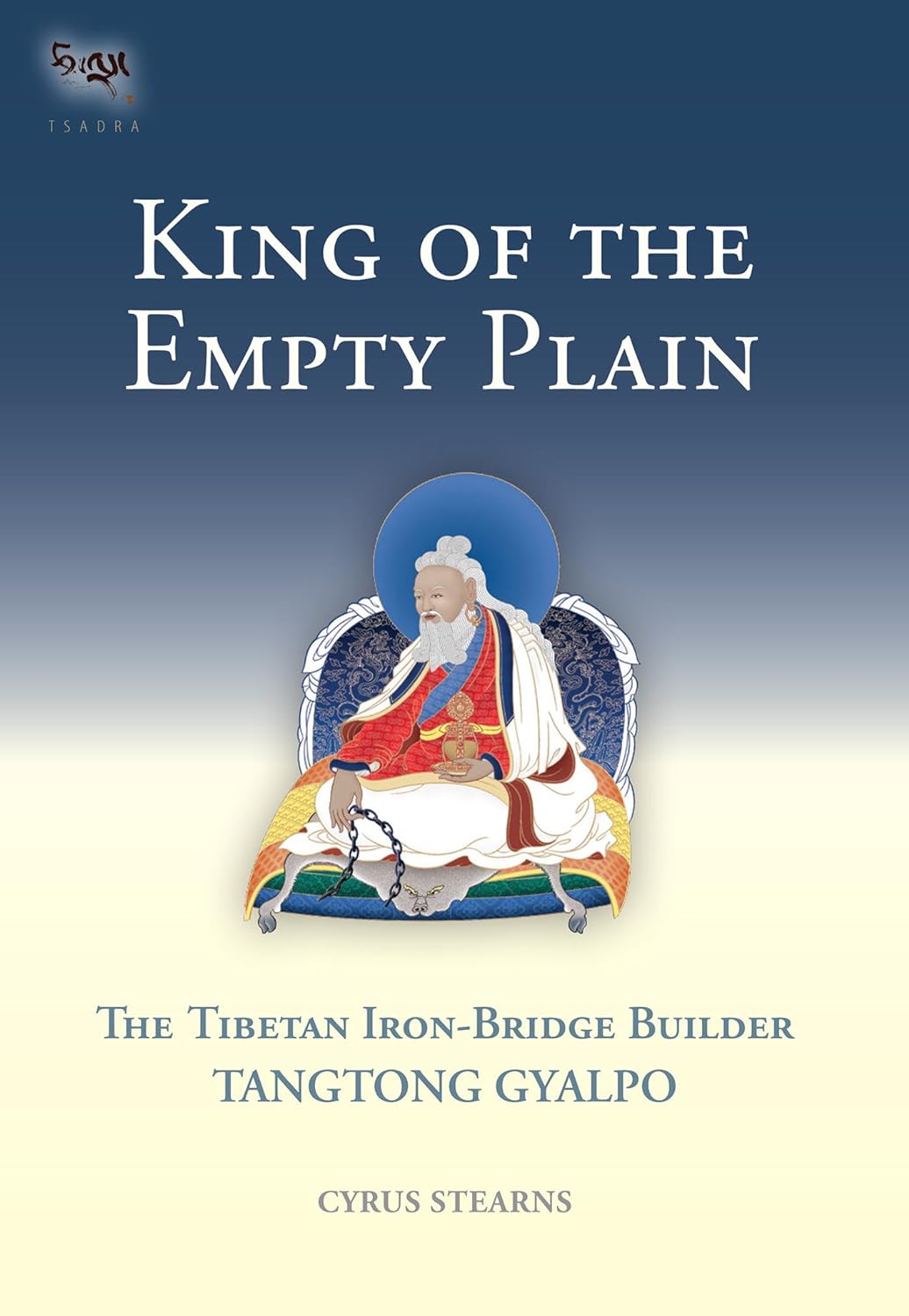 King of the Empty Plain: The Tibetan Iron Bridge Builder Tangtong Gyalpo (Tsadra Book 6) (PDF/EPUB Version)