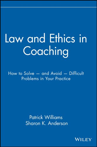 Law and Ethics in Coaching: How to Solve -- and Avoid -- Difficult Problems in Your Practice (PDF/EPUB Version)