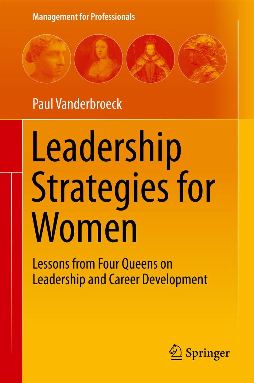 Leadership Strategies for Women: Lessons from Four Queens on Leadership and Career Development (Management for Professionals) (PDF/EPUB Version)