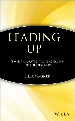 Leading Up: Transformational Leadership for Fundraisers (The AFP/Wiley Fund Development Series Book 177) (PDF/EPUB Version)