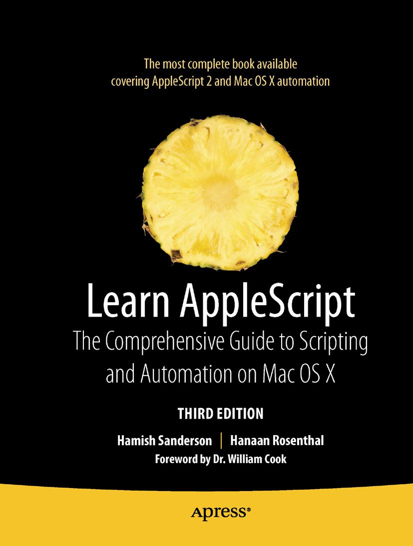 Learn AppleScript: The Comprehensive Guide to Scripting and Automation on Mac OS X (Learn (Apress)) (PDF/EPUB Version)