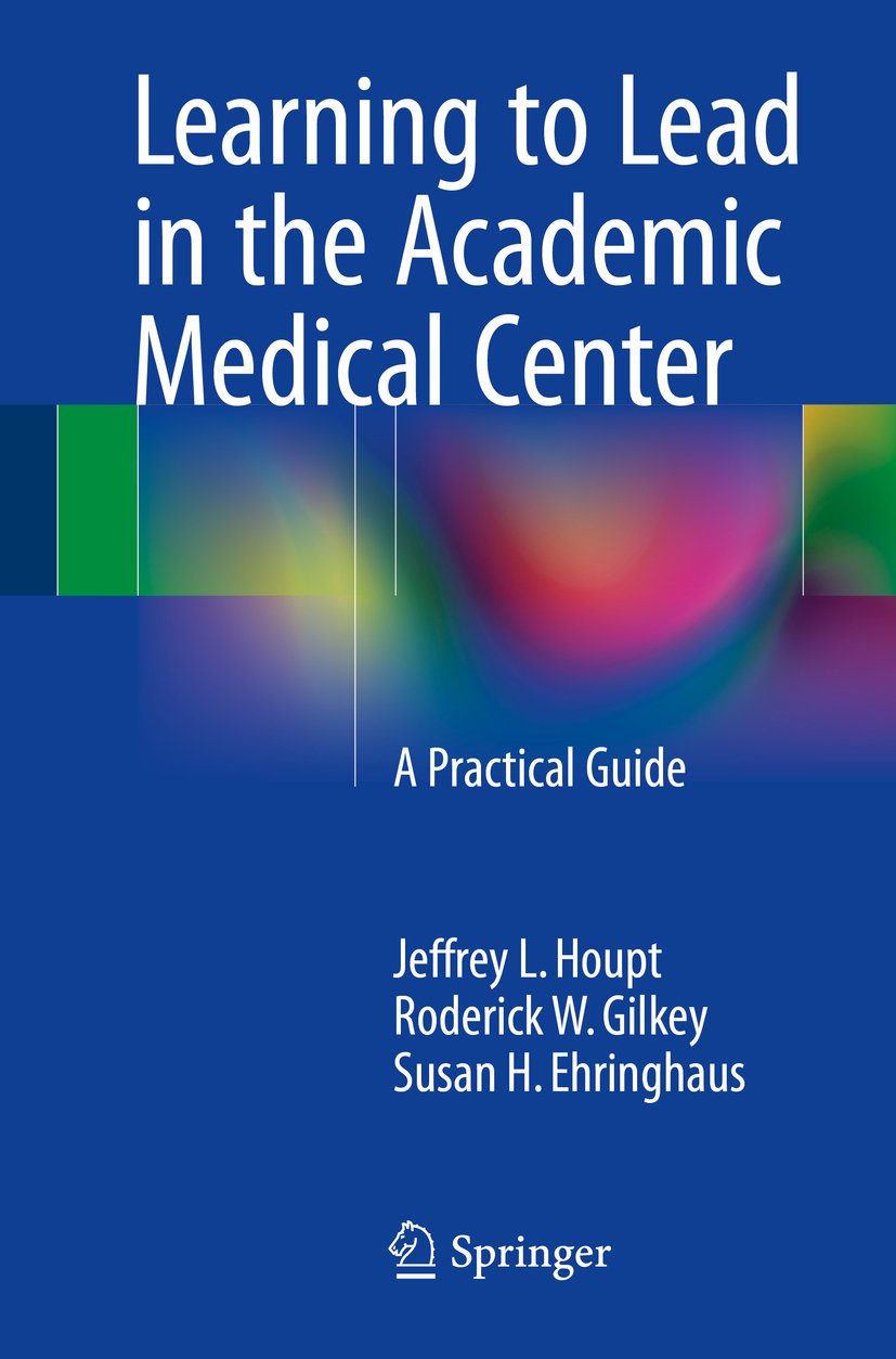 Learning to Lead in the Academic Medical Center: A Practical Guide (PDF/EPUB Version)
