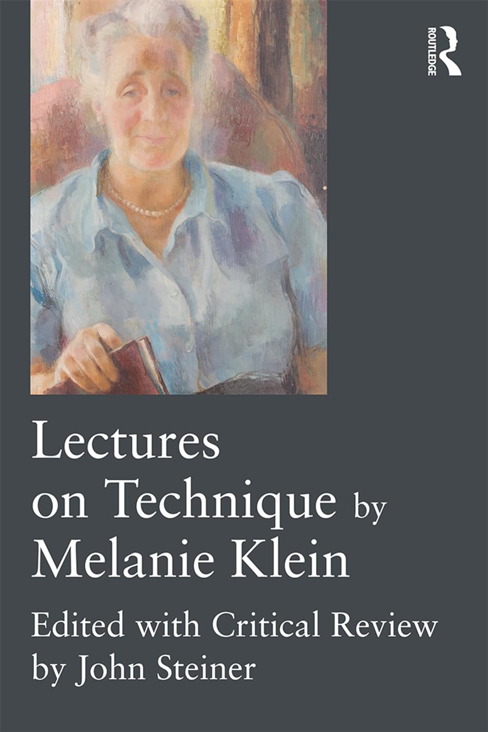 Lectures on Technique by Melanie Klein: Edited with Critical Review by John Steiner (PDF/EPUB Version)