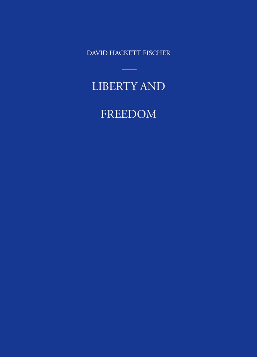 Liberty and Freedom: A Visual History of America's Founding Ideas (America: a cultural history Book 3) (PDF/EPUB Version)