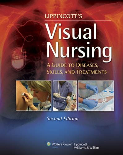 Lippincott's Visual Nursing: A Guide to Diseases, Skills, and Treatments (PDF/EPUB Version)