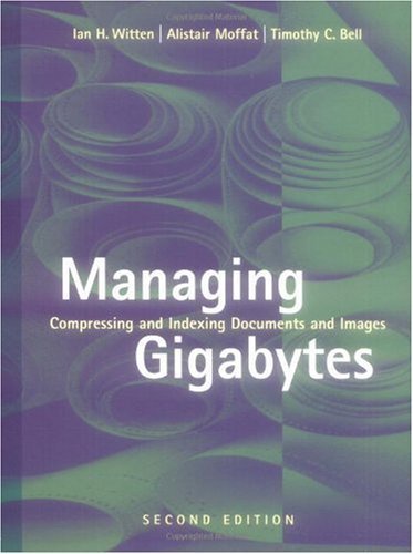 Managing Gigabytes: Compressing and Indexing Documents and Images, Second Edition (The Morgan Kaufmann Series in Multimedia Information and Systems) (PDF/EPUB Version)
