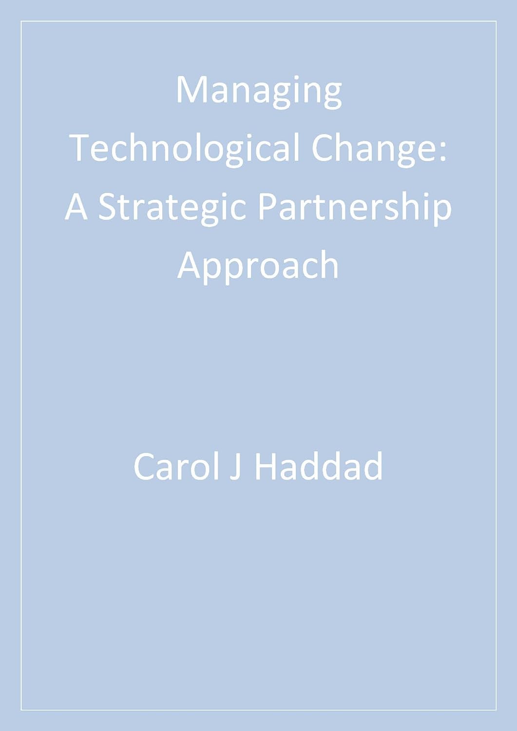 Managing Technological Change: A Strategic Partnership Approach (PDF/EPUB Version)