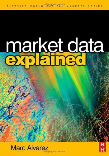 Market Data Explained: A Practical Guide to Global Capital Markets Information (The Elsevier and Mondo Visione World Capital Markets) (PDF/EPUB Version)