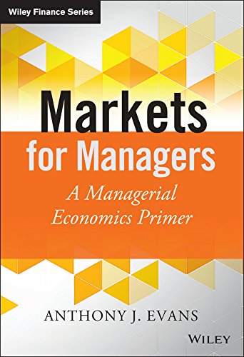 Markets for Managers: A Managerial Economics Primer (The Wiley Finance Series) (PDF/EPUB Version)