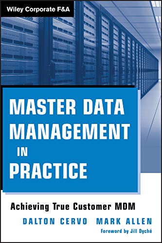 Master Data Management in Practice: Achieving True Customer MDM (Wiley Corporate F&A Book 559) (PDF/EPUB Version)
