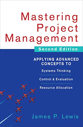 Mastering Project Management: Applying Advanced Concepts to Systems Thinking, Control & Evaluation, Resource Allocation (PDF/EPUB Version)