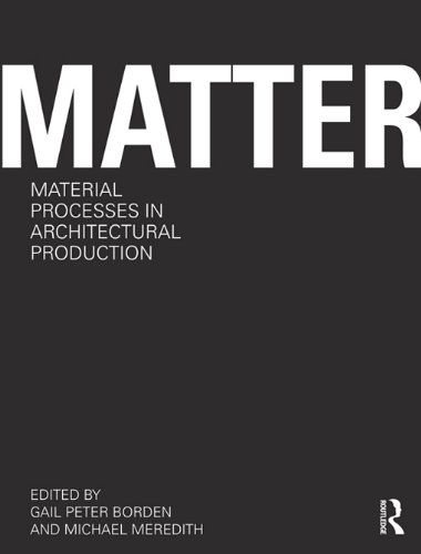 Matter: Material Processes in Architectural Production (PDF/EPUB Version)