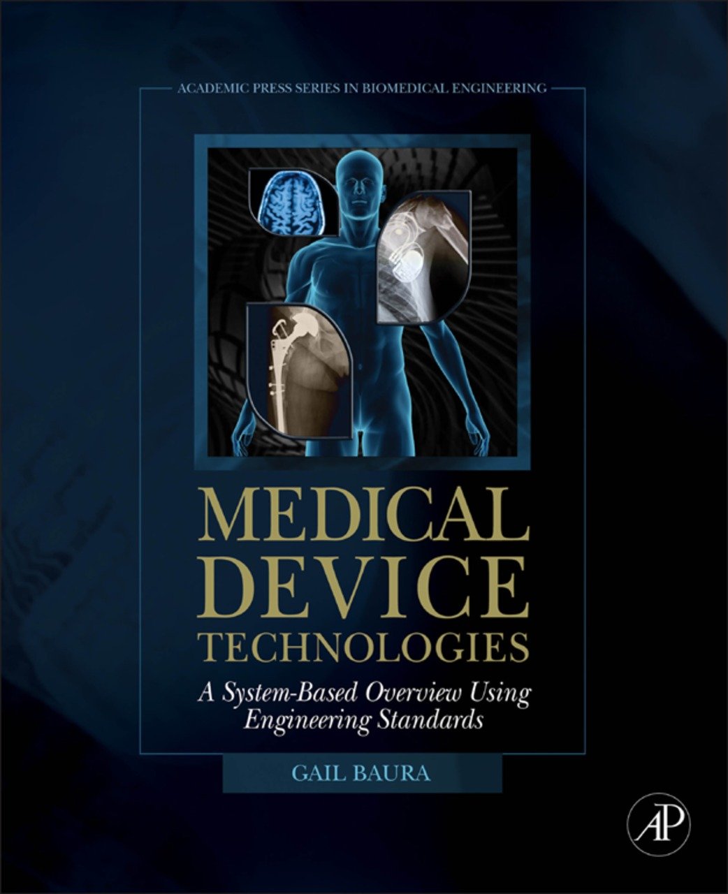 Medical Device Technologies: A Systems Based Overview Using Engineering Standards (Academic Press Series in Biomedical Engineering) (PDF/EPUB Version)