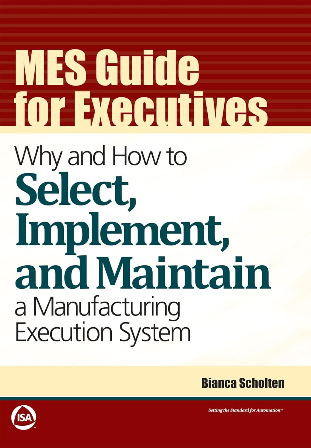 MES Guide for Executives: Why and How to Select, Implement, and Maintain a Manufacturing Execution System (PDF/EPUB Version)