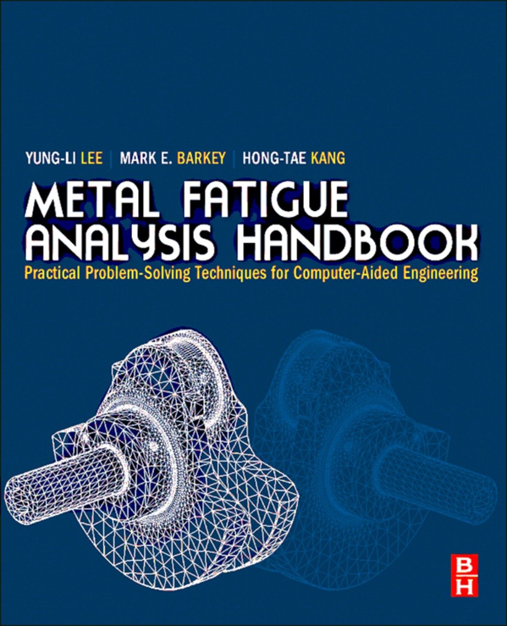 Metal Fatigue Analysis Handbook: Practical Problem-solving Techniques for Computer-aided Engineering (PDF/EPUB Version)