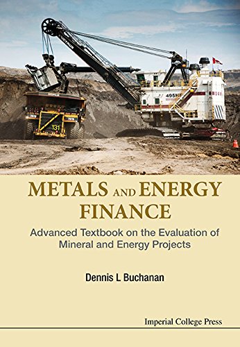 Metals And Energy Finance: Advanced Textbook On The Evaluation Of Mineral And Energy Projects (PDF/EPUB Version)