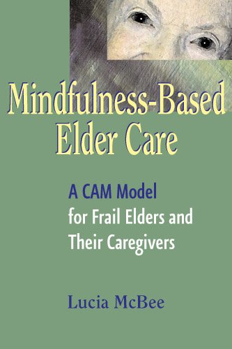 Mindfulness-Based Elder Care: A CAM Model for Frail Elders and Their Caregivers (PDF/EPUB Version)