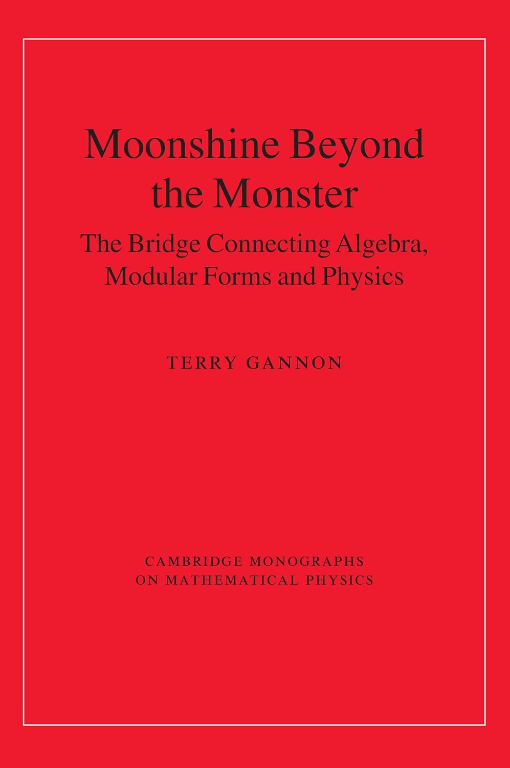 Moonshine beyond the Monster: The Bridge Connecting Algebra, Modular Forms and Physics (Cambridge Monographs on Mathematical Physics) (PDF/EPUB Version)