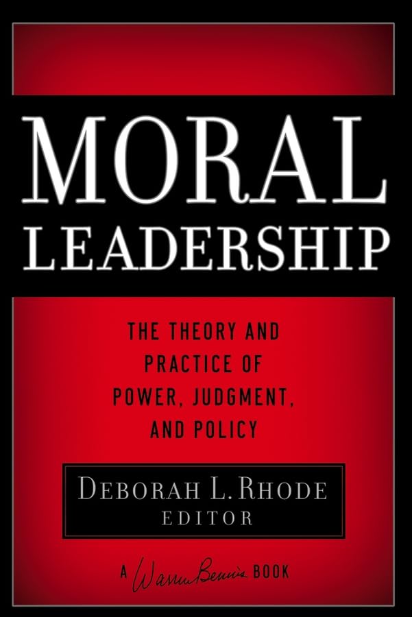 Moral Leadership: The Theory and Practice of Power, Judgment, and Policy (PDF/EPUB Version)