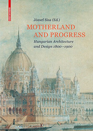 Motherland and Progress: Hungarian Architecture and Design 1800–1900 (PDF/EPUB Version)