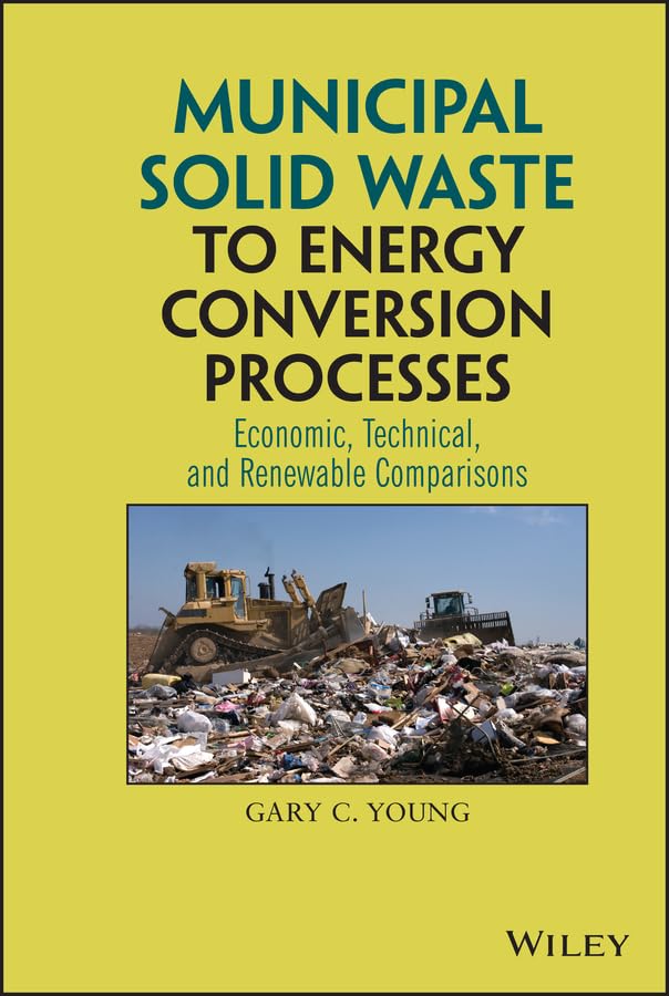 Municipal Solid Waste to Energy Conversion Processes: Economic, Technical, and Renewable Comparisons (PDF/EPUB Version)