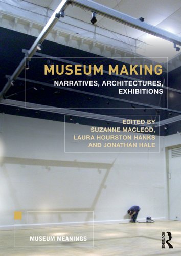 Museum Making: Narratives, Architectures, Exhibitions (Museum Meanings) (PDF/EPUB Version)