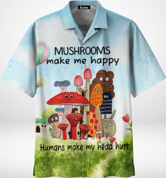 Mushrooms Make Me Happy Hawaiian Shirt