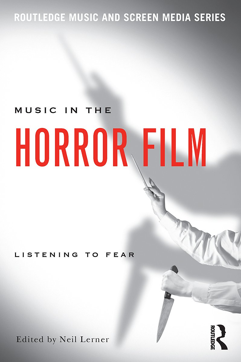 Music in the Horror Film: Listening to Fear (Routledge Music and Screen Media) (PDF/EPUB Version)