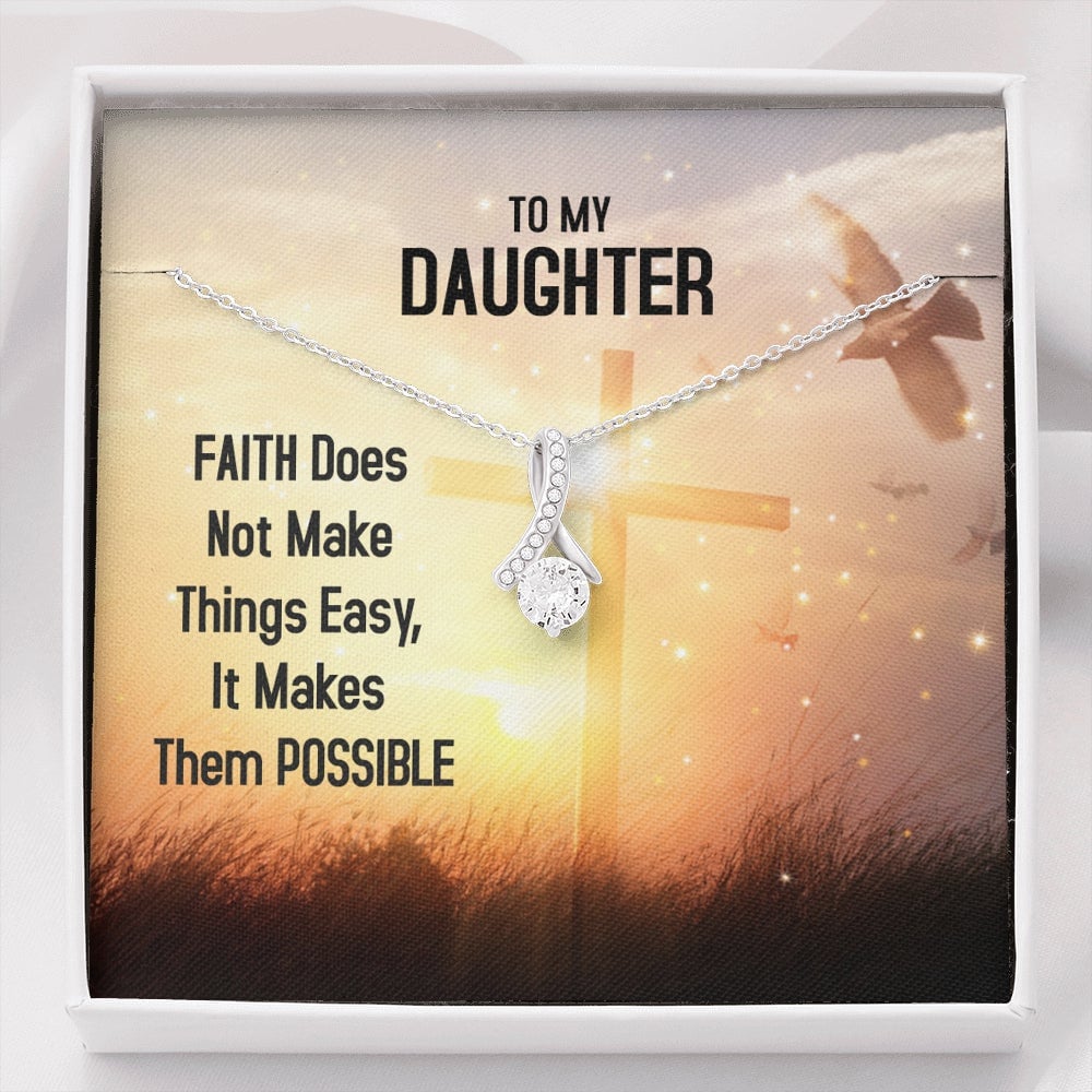 My Daughter, Faith Makes Things Possible – Alluring Beauty Necklace