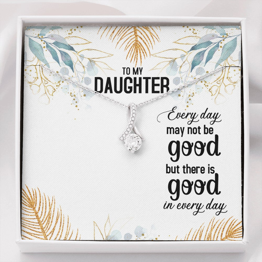 My Daughter, There Is Good In Every Day – Alluring Beauty Necklace