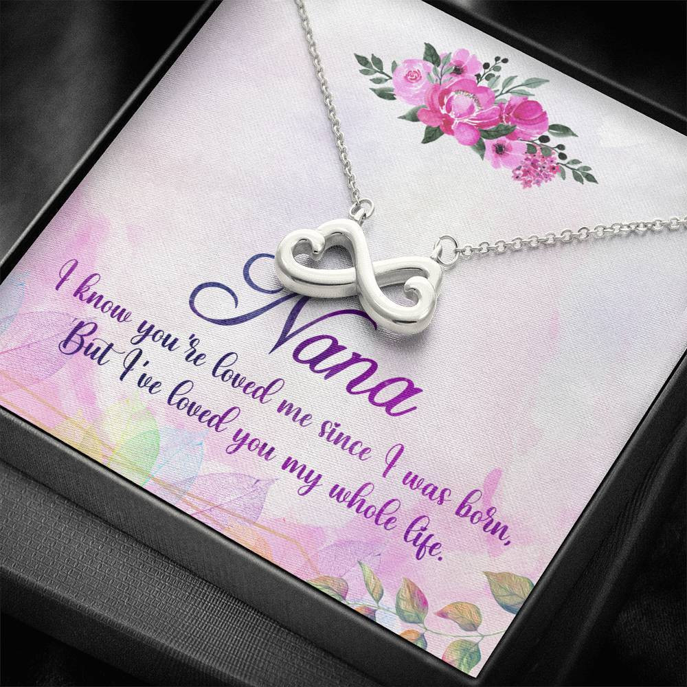 Nana Infinity Heart Necklace I Know You Are Loved Me Since I Was Born Gift For Mom Grandmom