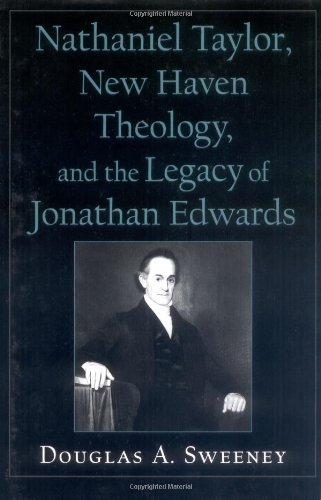 Nathaniel Taylor, New Haven Theology, and the Legacy of Jonathan Edwards (Religion in America) (PDF/EPUB Version)