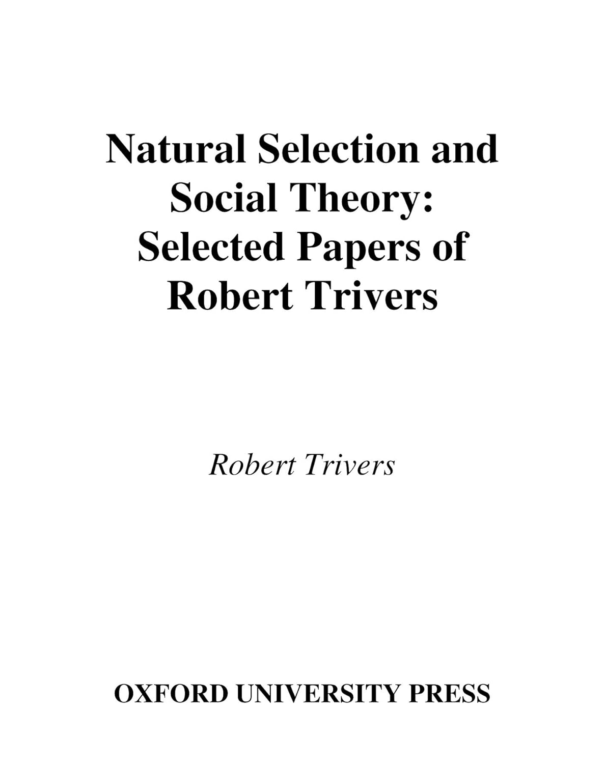 Natural Selection and Social Theory: Selected Papers of Robert Trivers (Evolution and Cognition) (PDF/EPUB Version)