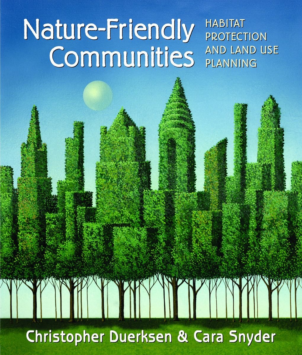 Nature-Friendly Communities: Habitat Protection And Land Use Planning (PDF/EPUB Version)