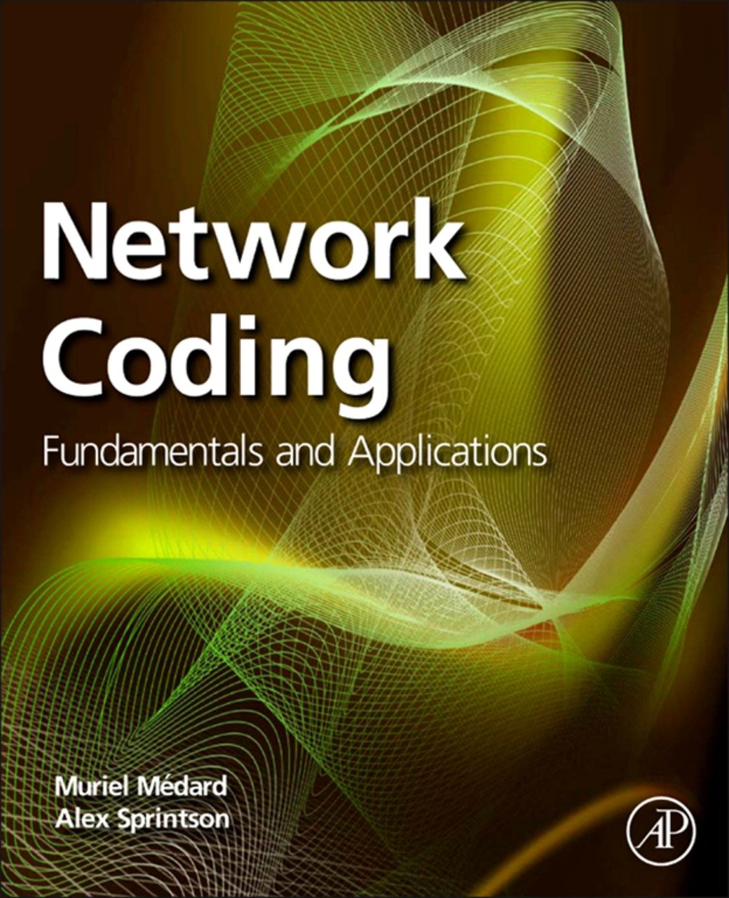 Network Coding: Fundamentals and Applications (PDF/EPUB Version)