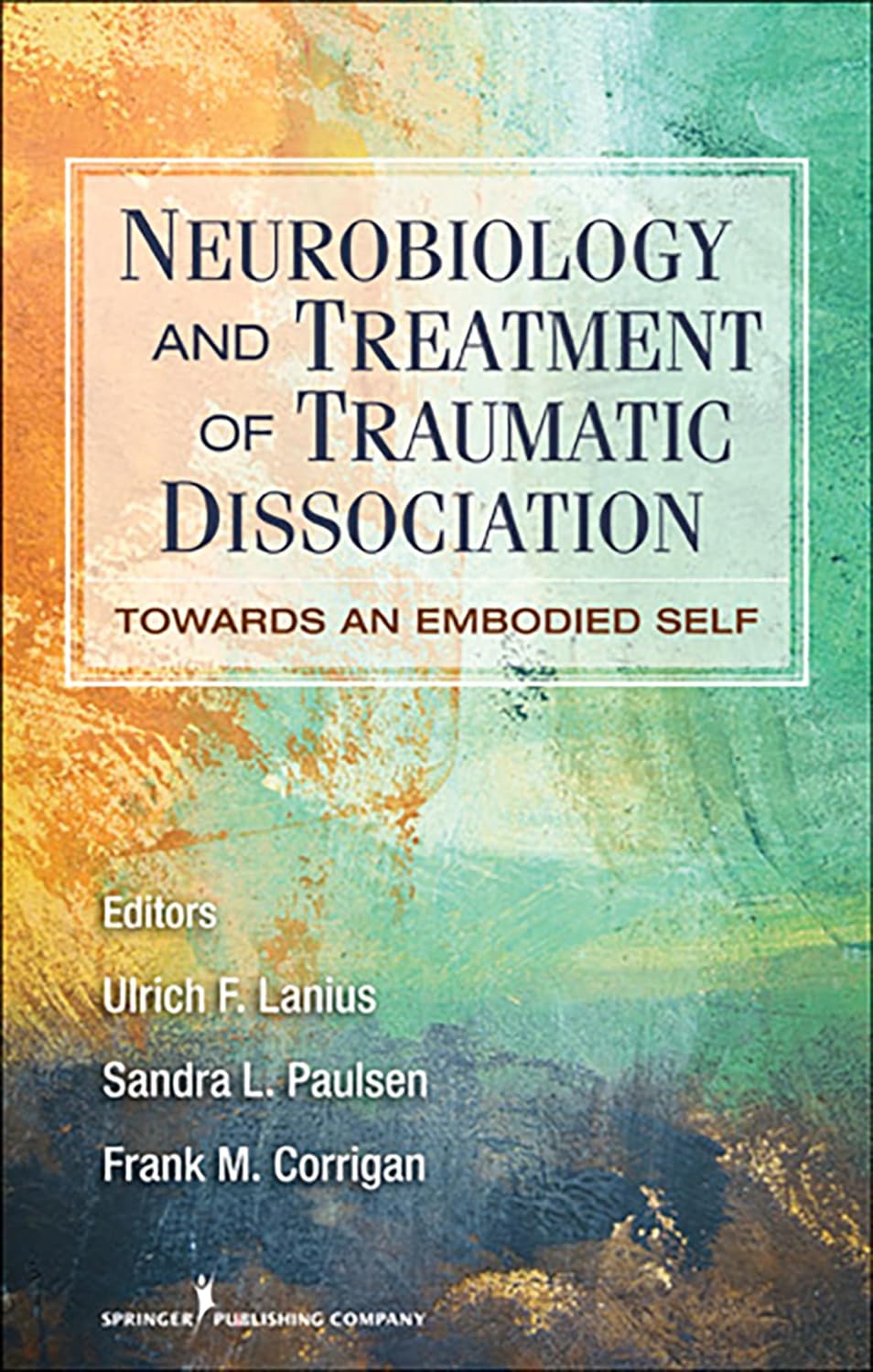 Neurobiology and Treatment of Traumatic Dissociation: Towards an Embodied Self (PDF/EPUB Version)