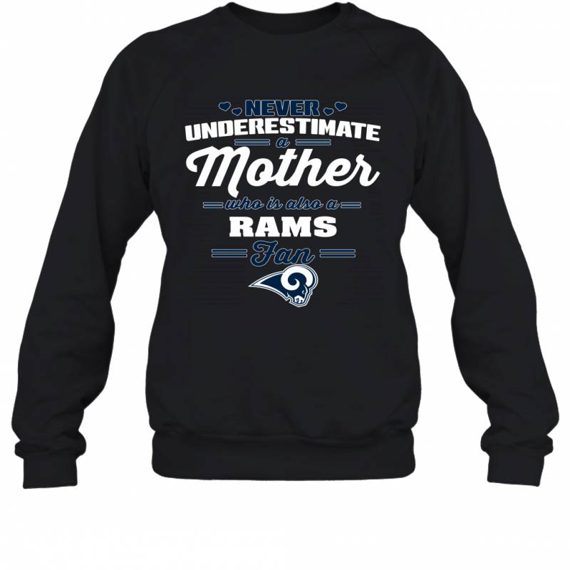 Never Underestimate Mother Who Is Also A Los Angeles Rams Fan Mother’s day gift Sweatshirt