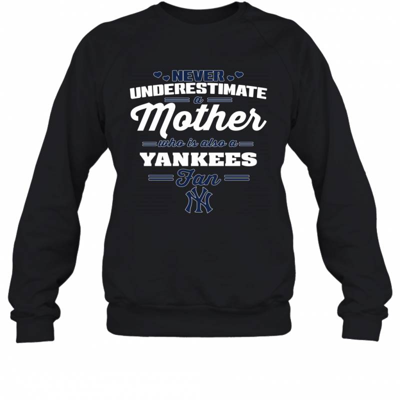 Never Underestimate Mother Who Is Also A New York Yankees Fan Mother’s day gift Sweatshirt