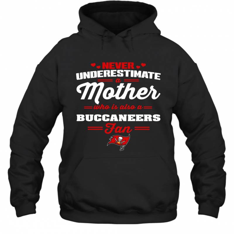 Never Underestimate Mother Who Is Also A Tampa Bay Buccaneers Fan Mother’s day gift Hoodie
