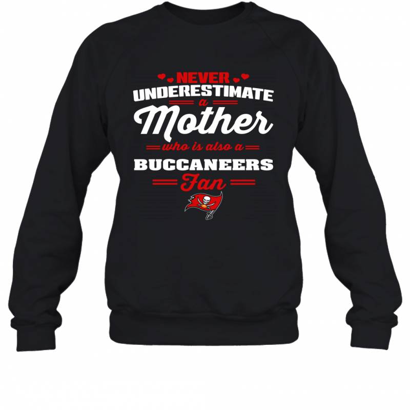 Never Underestimate Mother Who Is Also A Tampa Bay Buccaneers Fan Mother’s day gift Sweatshirt