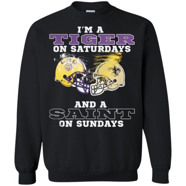 New Orleans Saints And Lsu Tigers A Tiger On Saturdays And A Saint On Sundays Sweatshirt