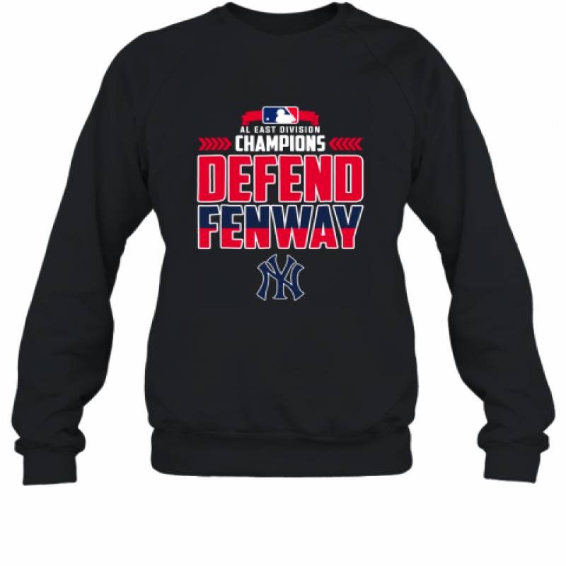 New York Yankees AL East Division Champions Defend Fenway 2019 shirt Sweatshirt